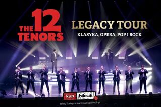 The 12 Tenors - Legacy Tour | klasyka, opera, pop i rock