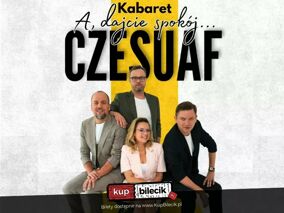 Kabaret Czesuaf - nowy program A dajcie spokój