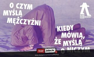 O czym myślą mężczyźni, kiedy mówią, że myślą o niczym - spektakl impro