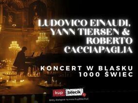 Koncert przy świecach - Ludovico Einaudi, Yann Tiersen and Roberto Cacciapaglia