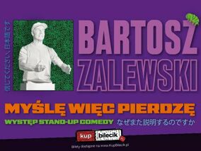 Stand-up / Rzeszów / Bartosz Zalewski - "Myślę więc pierdzę"